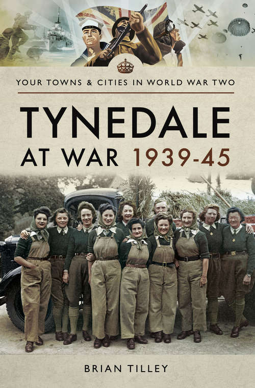 Book cover of Tynedale at War, 1939–1945 (Your Towns & Cities in World War Two)