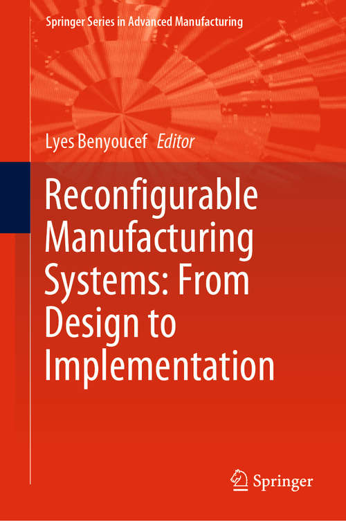 Book cover of Reconfigurable Manufacturing Systems: From Design to Implementation (1st ed. 2020) (Springer Series in Advanced Manufacturing)