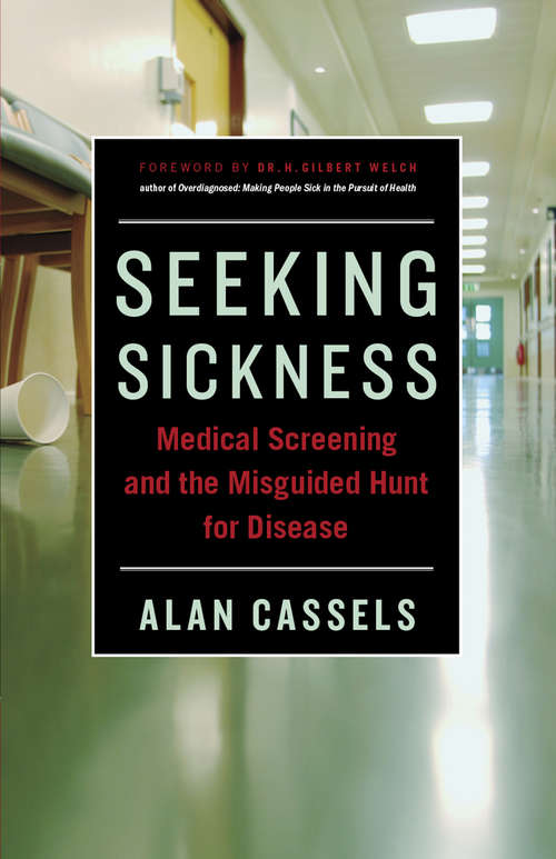 Book cover of Seeking Sickness: Medical Screening and the Misguided Hunt for Disease