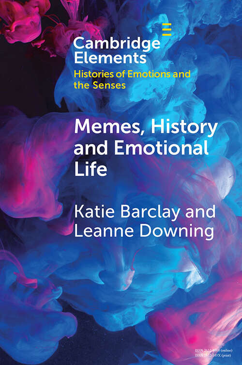 Book cover of Memes, History and Emotional Life (Elements in Histories of Emotions and the Senses)