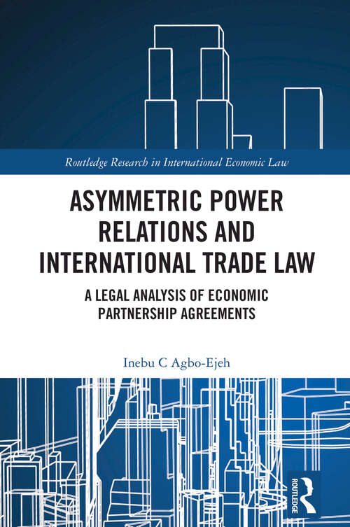 Book cover of Asymmetric Power Relations and International Trade Law: A Legal Analysis of Economic Partnership Agreements (Routledge Research in International Economic Law)