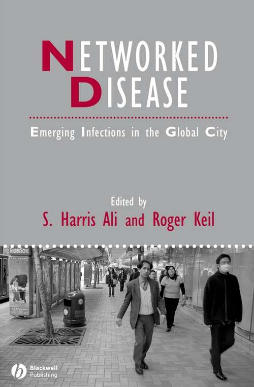 Book cover of Networked Disease: Emerging Infections in the Global City (IJURR Studies in Urban and Social Change Book Series #44)