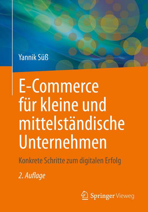 Book cover of E-Commerce für kleine und mittelständische Unternehmen: Konkrete Schritte zum digitalen Erfolg (2. Aufl. 2022)