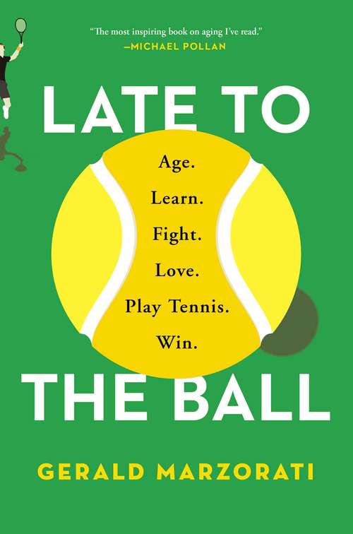 Book cover of Late to the Ball: A Journey into Tennis and Aging