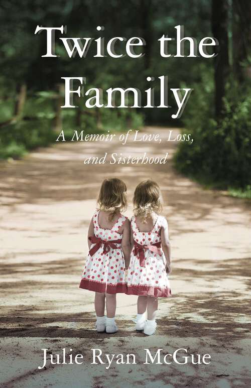 Book cover of Twice the Family: A Memoir of Love, Loss, and Sisterhood