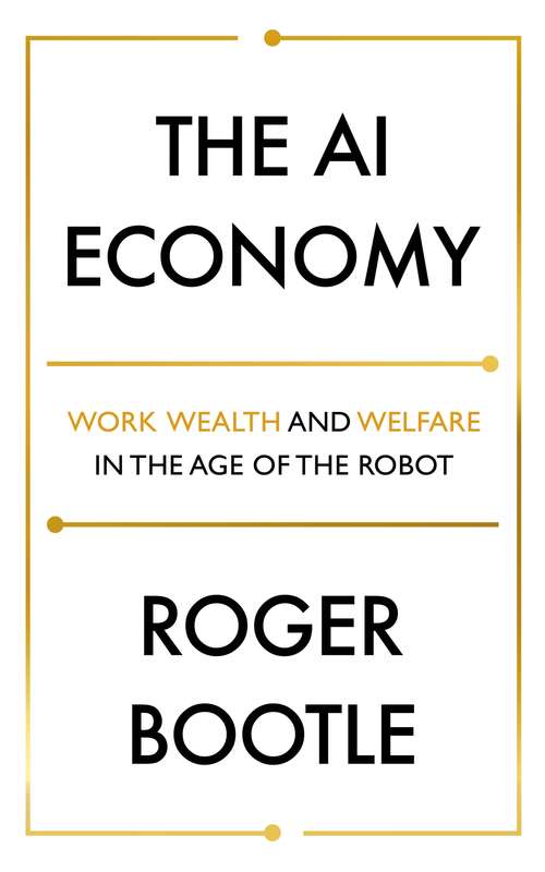 Book cover of The AI Economy: Work, Wealth and Welfare in the Robot Age