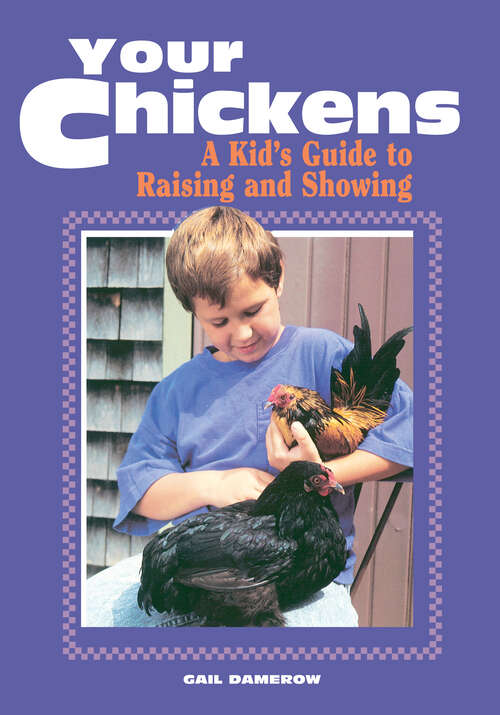 Book cover of Your Chickens: A Kid's Guide to Raising and Showing (Storey's Your )