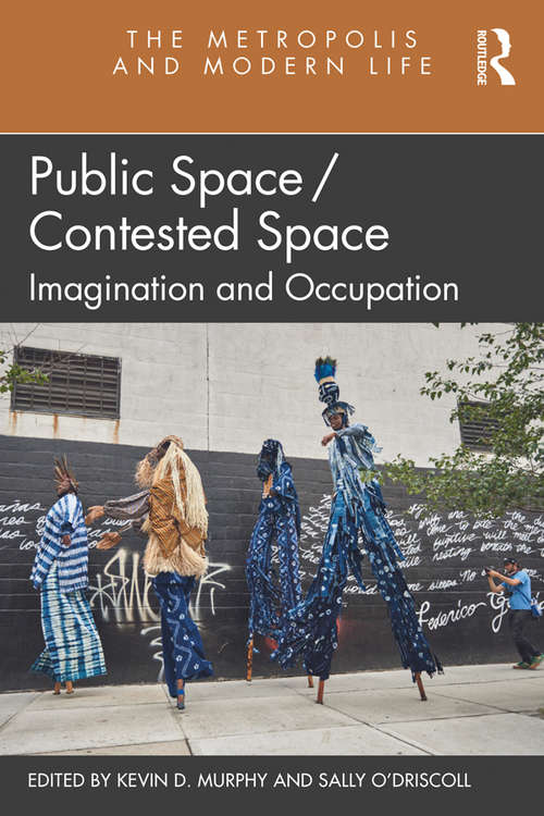 Book cover of Public Space/Contested Space: Imagination and Occupation (The Metropolis and Modern Life)