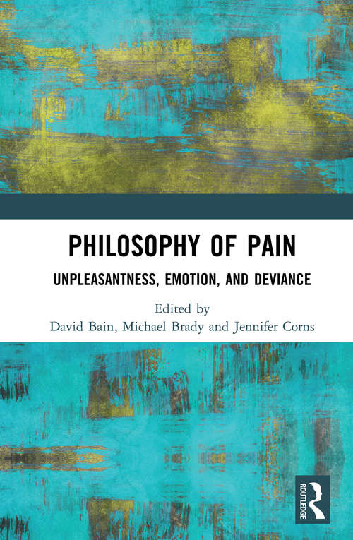 Book cover of Philosophy of Pain: Unpleasantness, Emotion, and Deviance (Routledge Handbooks In Philosophy Ser.)