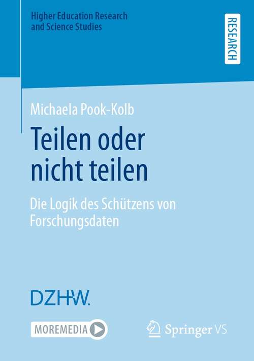 Book cover of Teilen oder nicht teilen: Die Logik des Schützens von Forschungsdaten (1. Aufl. 2021) (Higher Education Research and Science Studies)