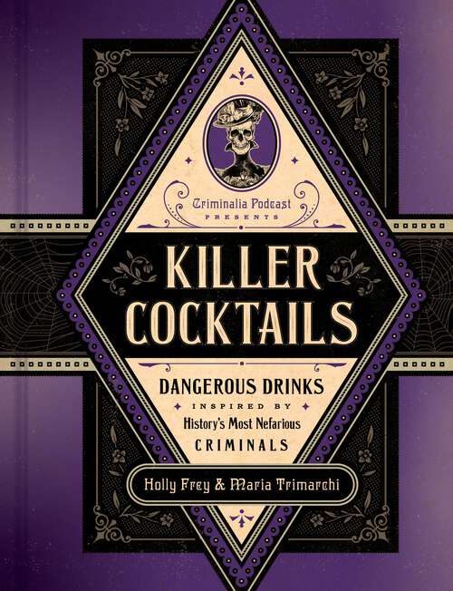 Book cover of Killer Cocktails: Dangerous Drinks Inspired by History's Most Nefarious Criminals