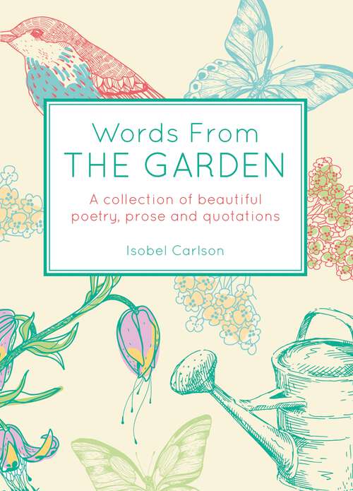 Book cover of Words From the Garden: A Collection of Beautiful Poetry, Prose and Quotations