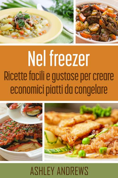 Book cover of Nel freezer: Ricette facili e gustose per creare economici piatti da congelare