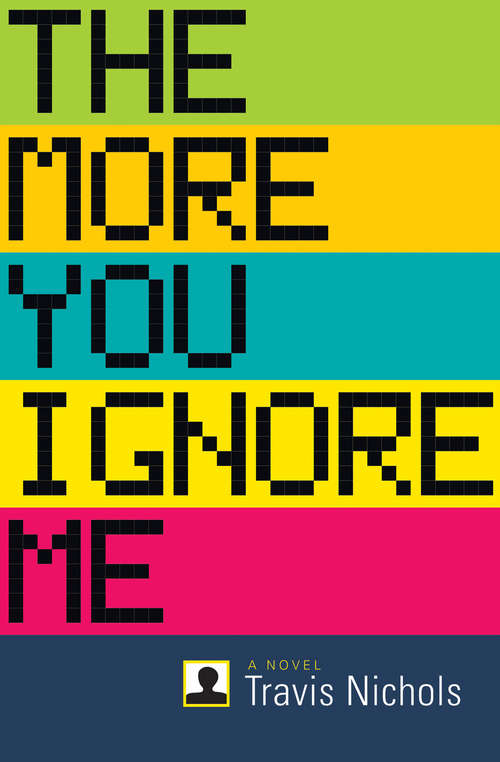Book cover of The More You Ignore Me: A Novel