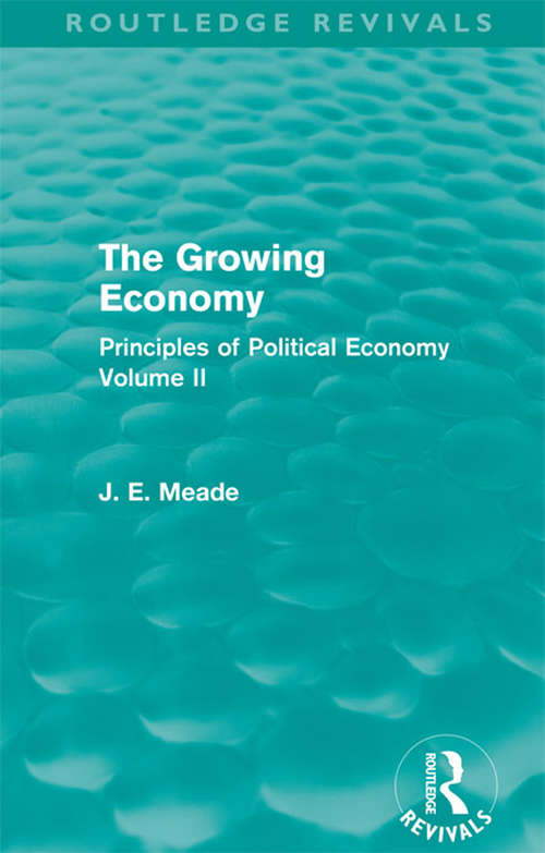 Book cover of The Growing Economy: Principles of Political Economy Volume II (Collected Works of James Meade)