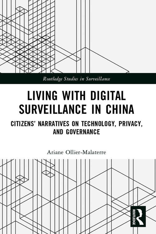Book cover of Living with Digital Surveillance in China: Citizens’ Narratives on Technology, Privacy, and Governance (Routledge Studies in Surveillance)