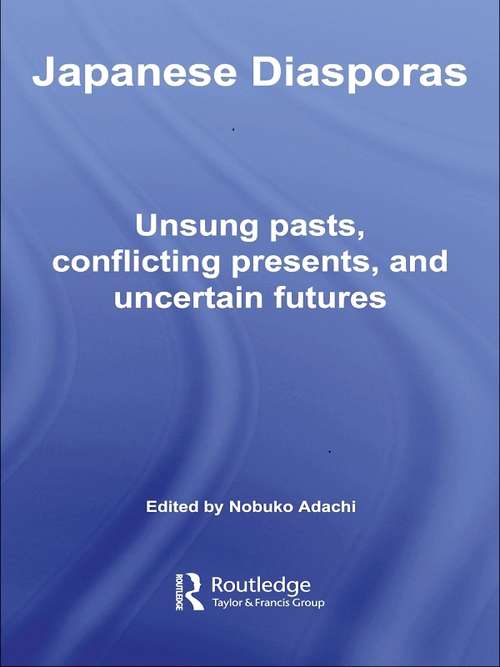 Book cover of Japanese Diasporas: Unsung Pasts, Conflicting Presents and Uncertain Futures (Routledge Studies in Asia's Transformations #7)