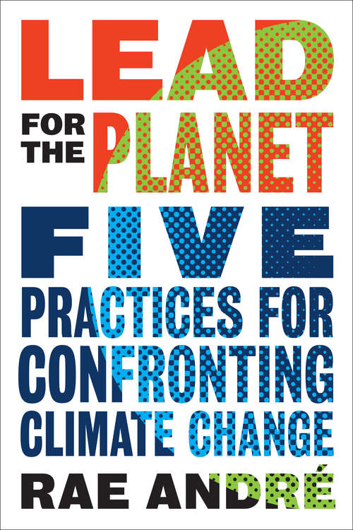 Book cover of Lead for the Planet: Five Practices for Confronting Climate Change