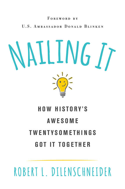 Book cover of Nailing It: How History's Awesome Twentysomethings Got It Together