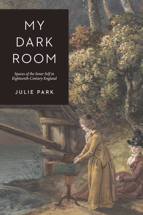 Book cover of My Dark Room: Spaces of the Inner Self in Eighteenth-Century England
