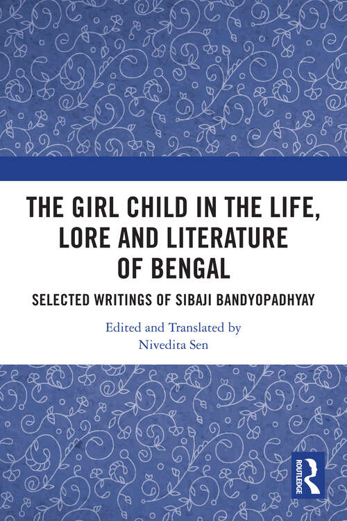 Book cover of The Girl Child in the Life, Lore and Literature of Bengal: Selected Writings of Sibaji Bandyopadhyay