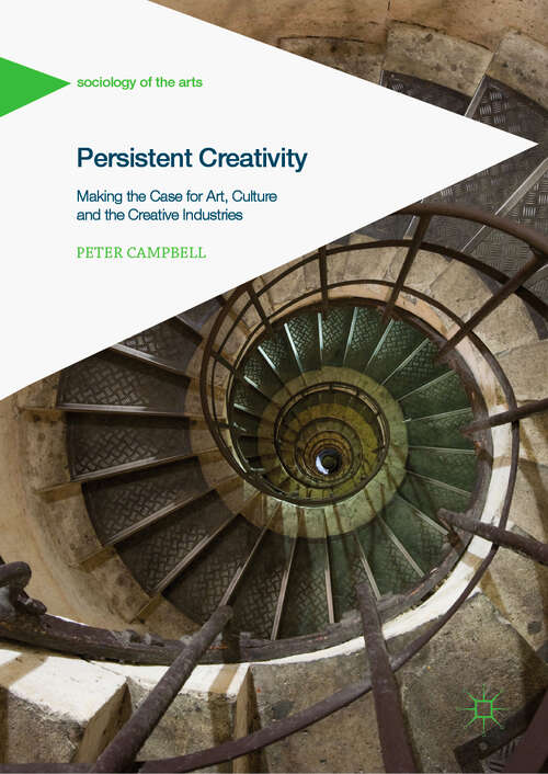 Book cover of Persistent Creativity: Making The Case For Art, Culture And Creative Industries (Sociology of the Arts)