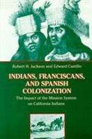 Book cover of Indians, Franciscans, and Spanish Colonization: The Impact Of The Mission System On California Indians