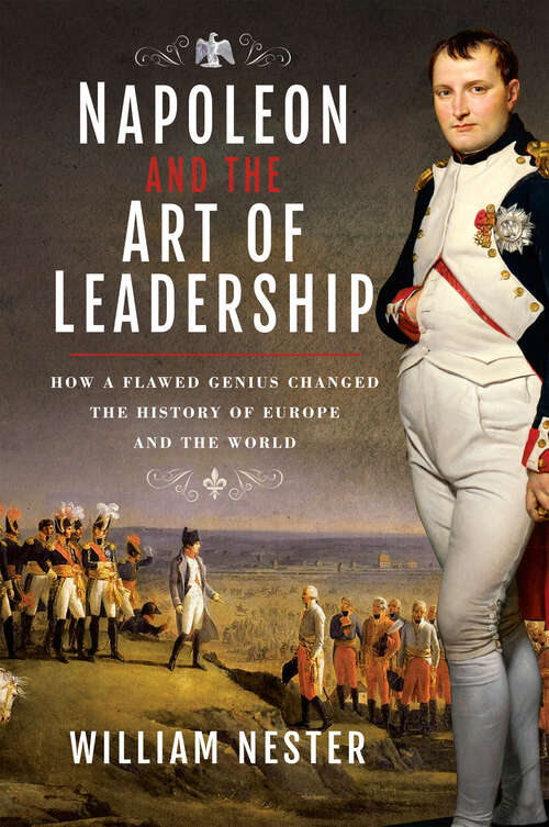 Book cover of Napoleon and the Art of Leadership: How a Flawed Genius Changed the History of Europe and the World