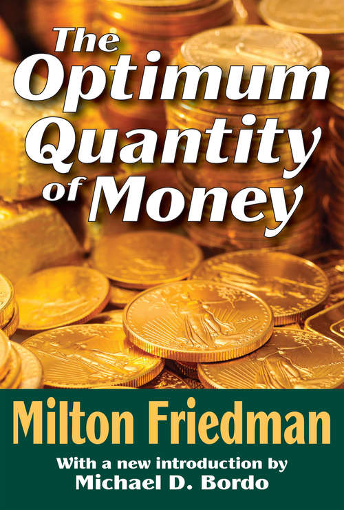 Book cover of The Optimum Quantity of Money: A Comprehensive Presentation Of The Body Of Monetary Thought Of One Of The World's Leading Monetary Economists