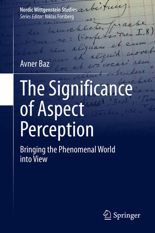 Book cover of The Significance of Aspect Perception: Bringing the Phenomenal World into View (1st ed. 2020) (Nordic Wittgenstein Studies #5)