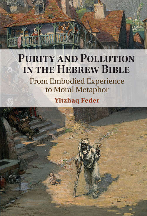 Book cover of Purity and Pollution in the Hebrew Bible: From Embodied Experience to Moral Metaphor
