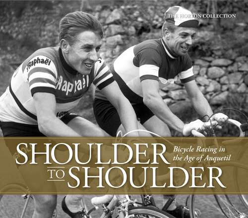 Book cover of Shoulder to Shoulder: Bicycle Racing in the Age of Anquetil