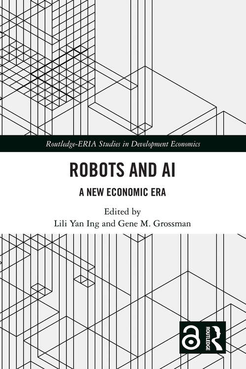 Book cover of Robots and AI: A New Economic Era (Routledge-ERIA Studies in Development Economics)