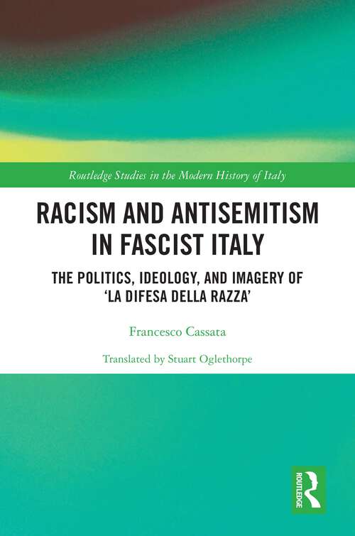 Book cover of Racism and Antisemitism in Fascist Italy: The Politics, Ideology, and Imagery of ‘La Difesa della razza’ (Routledge Studies in the Modern History of Italy)