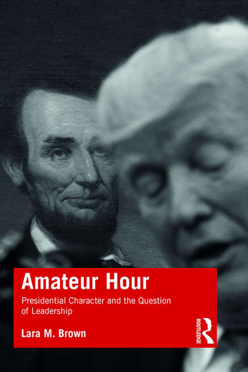 Book cover of Amateur Hour: Presidential Character and the Question of Leadership