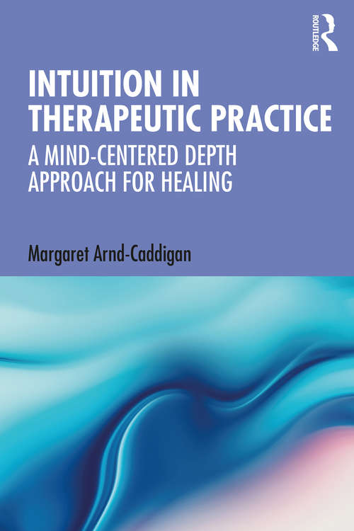 Book cover of Intuition in Therapeutic Practice: A Mind-Centered Depth Approach for Healing