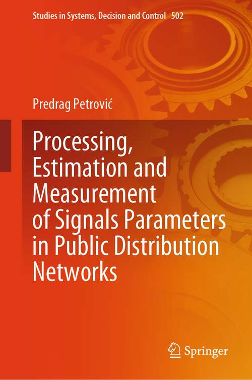 Book cover of Processing, Estimation and Measurement of Signals Parameters in Public Distribution Networks (1st ed. 2024) (Studies in Systems, Decision and Control #502)