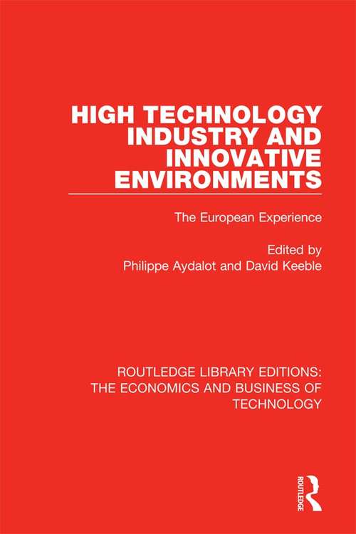 Book cover of High Technology Industry and Innovative Environments: The European Experience (Routledge Library Editions: The Economics and Business of Technology #3)