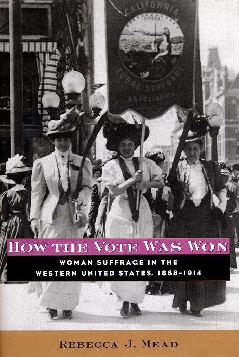 Book cover of How the Vote Was Won: Woman Suffrage in the Western United States, 1868-1914