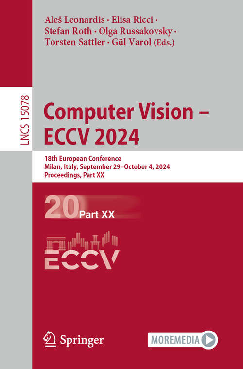 Book cover of Computer Vision – ECCV 2024: 18th European Conference, Milan, Italy, September 29–October 4, 2024, Proceedings, Part XX (Lecture Notes in Computer Science #15078)