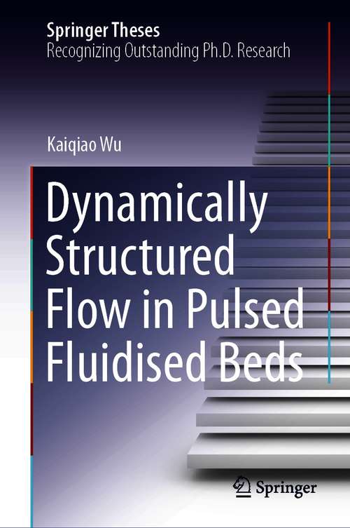 Book cover of Dynamically Structured Flow in Pulsed Fluidised Beds (1st ed. 2021) (Springer Theses)