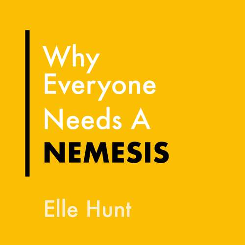 Book cover of Why Everyone Needs A Nemesis: Harnessing pettiness for greatness (Everything Bad is Good for You #5)