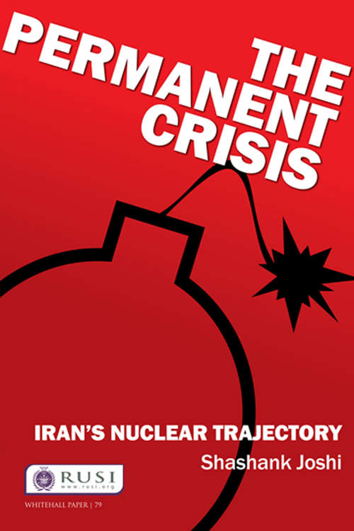 Book cover of The Permanent Crisis: Iran’s Nuclear Trajectory (Whitehall Papers)