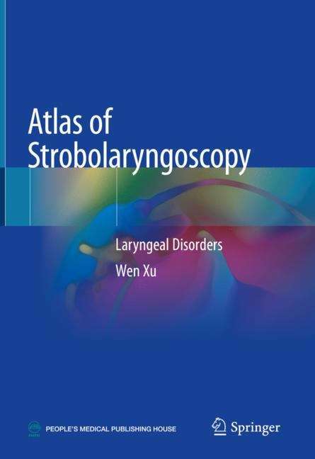 Book cover of Atlas of Strobolaryngoscopy: Laryngeal Disorders (1st ed. 2019)
