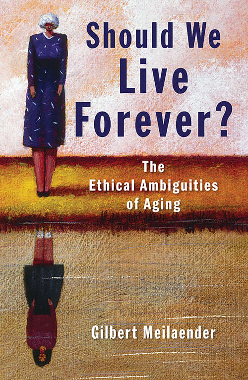 Book cover of Should We Live Forever?: The Ethical Ambiguities of Aging