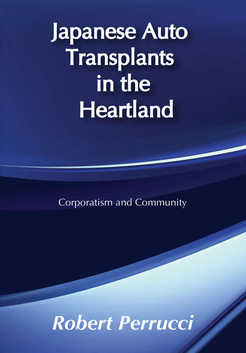 Book cover of Japanese Auto Transplants in the Heartland: Corporatism and Community (Social Institutions And Social Change Ser.)