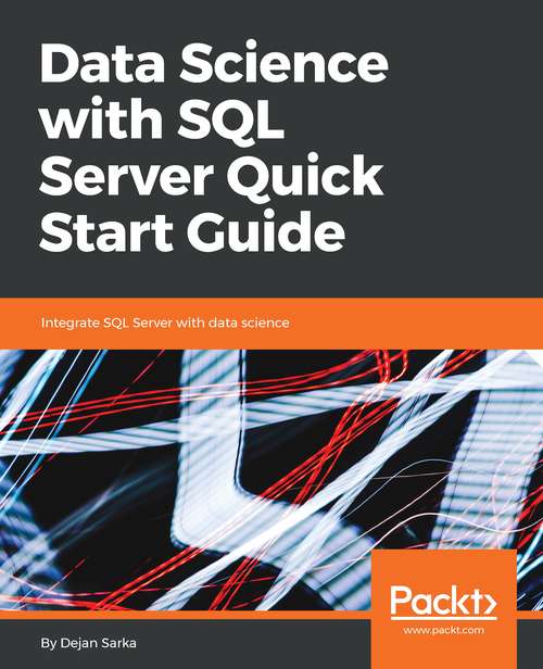 Book cover of Data Science with SQL Server Quick Start Guide: Integrate SQL Server with data science