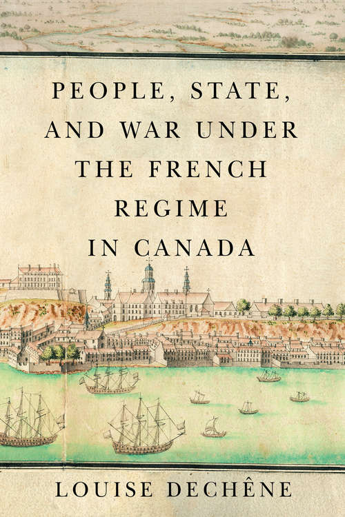 Book cover of People, State, and War under the French Regime in Canada (McGill-Queen's French Atlantic Worlds Series)