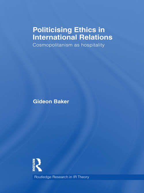 Book cover of Politicising Ethics in International Relations: Cosmopolitanism as Hospitality (Routledge Research in International Relations Theory)