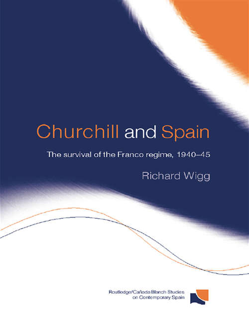 Book cover of Churchill and Spain: The Survival of the Franco Regime, 1940–1945 (Routledge/Canada Blanch Studies on Contemporary Spain)